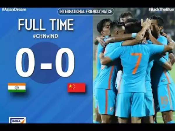 Video: China vs India 0-0 Friendly Match Highlights and Goals 13/10/2018